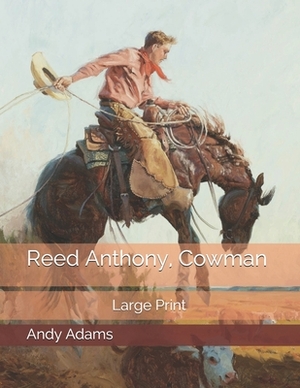 Reed Anthony, Cowman: Large Print by Andy Adams