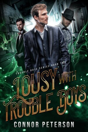 Lousy with Trouble Boys by Connor Peterson