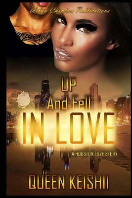 Up And Fell In Love: A Houston Love Story by Queen Keishii