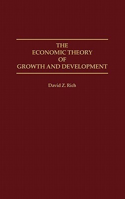 The Economic Theory of Growth and Development by David Rich