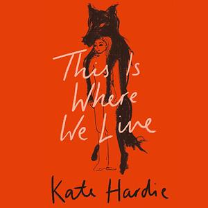 This Is Where We Live by Kate Hardie