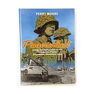Panzerschlacht: Armoured Operations on the Hungarian Plains September-November 1944 by Perry Moore