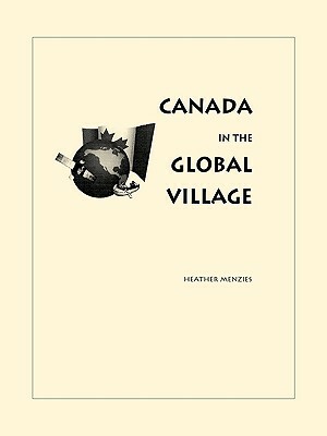 Canada in the Global Village by Heather Menzies