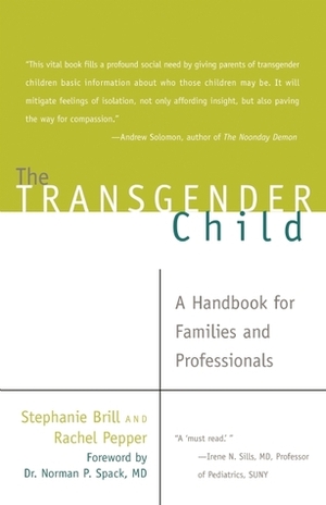 The Transgender Child: A Handbook for Families and Professionals by Stephanie A. Brill, Rachel Pepper