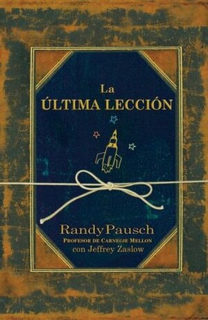 La última lección by Martha Baranda, Jeffrey Zaslow, Randy Pausch