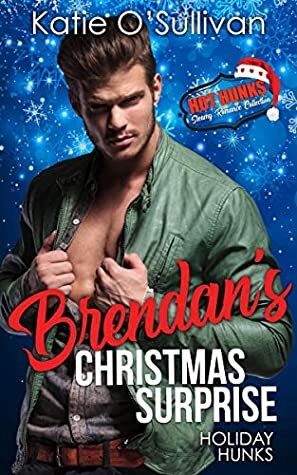 Holiday Hunks - Brendan's Christmas Surprise (Hot Hunks Steamy Romance Collection Book 4) by Katie O'Sullivan, Hot Hunks