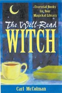 The Well-Read Witch: Essential Books for Your Magickal Library by Carl McColman