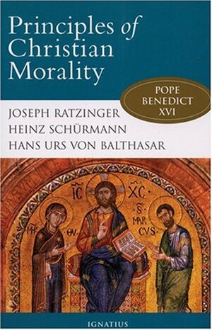 Principles of Christian Morality by Heinz Schürmann, Pope Benedict XVI, Hans Urs von Balthasar