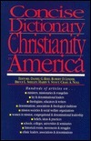 Concise Dictionary of Christianity in America by Harry S. Stoudt, Robert D. Linder, Daniel G. Reid, Bruce L. Shelley