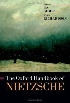The Oxford Handbook of Nietzsche by Ken Gemes, John Richardson
