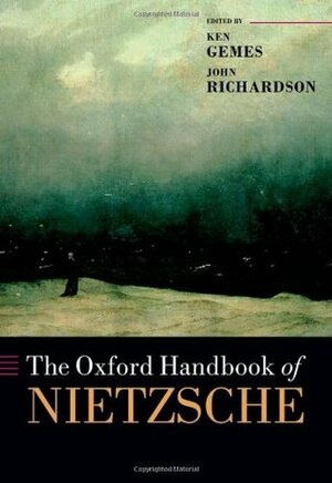 The Oxford Handbook of Nietzsche by John Richardson, Ken Gemes