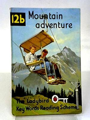 The Ladybird Key Words Reading Scheme: Mountain adventure. Book 12b by William Murray