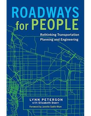 Roadways for People: Rethinking Transportation Planning and Engineering by Elizabeth Doerr, Janette Sadik-Khan, Lynn Peterson
