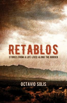 Retablos: Stories from a Life Lived Along the Border by Octavio Solis