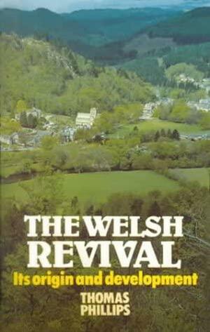 The Welsh Revival: Its Origin and Development by Thomas Phillips