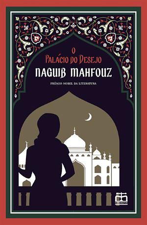 O Palácio do Desejo by Naguib Mahfouz