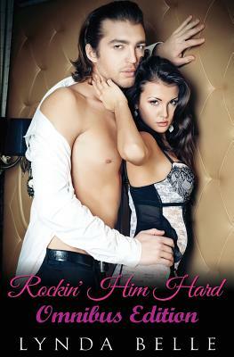 Rockin' Him Hard: Omnibus Edition by Lynda Belle