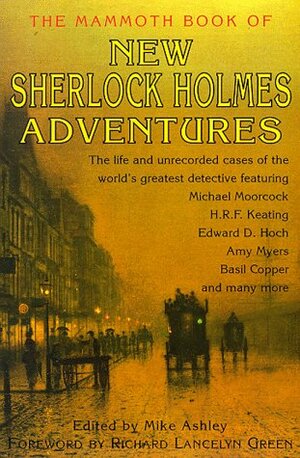 The Mammoth Book of New Sherlock Holmes Adventures by Michael Moorcock, Roger Johnson, Amy Myers, Martin Edwards, Robert Weinberg, Mike Ashley, Eric Brown, Michael Doyle, David Langford, L.B. Greenwood, Denis O. Smith, F. Gwynplaine MacIntyre, David Stuart Davies, Edward D. Hoch, Barrie Roberts, Barbara Roden, Claire Griffen, H.R.F. Keating, Derek Wilson, Richard Lancelyn Green, Stephen Baxter, Zakaria Erzincloglu, Lois H. Gresh, Simon Clark, Guy N. Smith, Basil Copper, John Gregory Betancourt