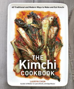 The Kimchi Cookbook: 60 Traditional and Modern Ways to Make and Eat Kimchi by Lauryn Chun