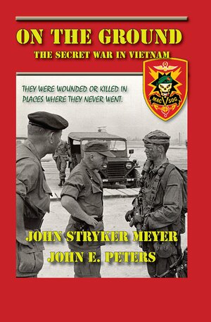 On The Ground: The Secret War In Vietnam by John Stryker Meyer, John E. Peters