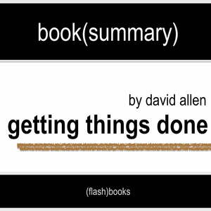 Book Summary of Getting Things Done by David Allen by FlashBooks