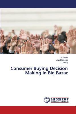 Consumer Buying Decision Making in Big Bazar by Ramson Jino, Jency J., Senith S.