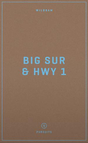 Wildsam Field Guides Big Sur &amp; Highway 1 by Taylor Bruce, Zach Dundas