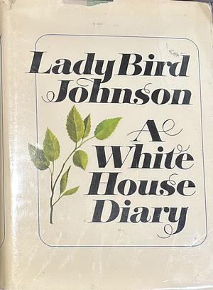 A White House Diary by Lady Bird Johnson