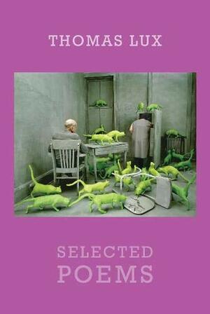 Selected Poems by Thomas Lux