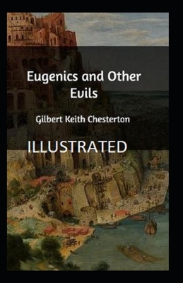 Eugenics and Other Evils Illustrated by G.K. Chesterton