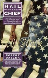 Hail to the Chief: The Making and Unmaking of the American Presidents by Robert Dallek