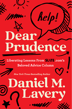 Dear Prudence: Liberating Lessons from Slate.com's Beloved Advice Column by Daniel M. Lavery