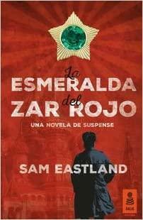 La esmeralda del Zar Rojo by Sam Eastland