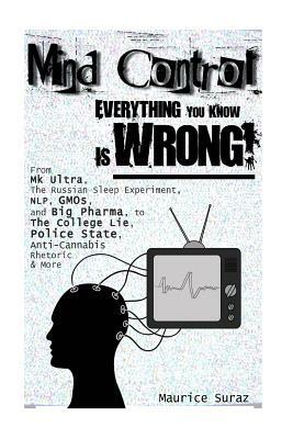 Mind Control: Everything You Know Is Wrong! by Maurice Suraz