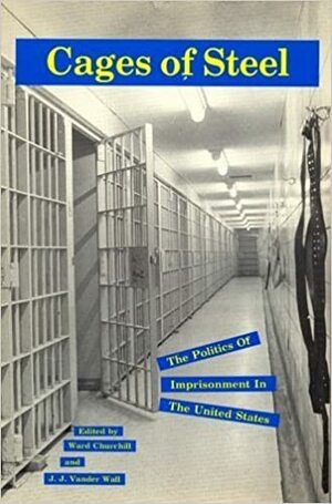 Cages of Steel: The Politics of Imprisonment in America by Ward Churchill