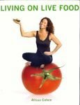 Living on Live Food by Alissa Cohen