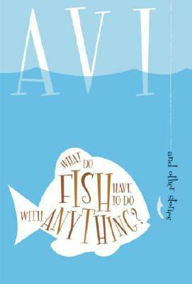 What Do Fish Have to Do With Anything? by Tracy Mitchell, Avi
