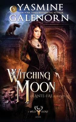 Witching Moon: An Ante-Fae Adventure by Yasmine Galenorn