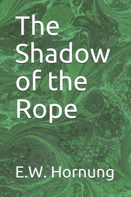 The Shadow of the Rope by E. W. Hornung