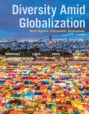 Diversity Amid Globalization: World Regions, Environment, Development, Books a la Carte Edition; Modified Masteringgeography with Pearson Etext -- V by Lester Rowntree, Martin Lewis, Marie Price