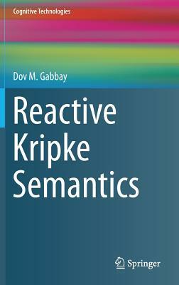 Reactive Kripke Semantics by Dov M. Gabbay