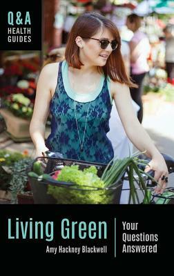 Living Green: Your Questions Answered by Amy Hackney Blackwell