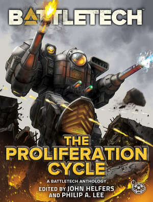 BattleTech: The Proliferation Cycle by Philip A. Lee, Herbert A. Beas II, Jason Schmetzer, Christoffer Trossen, John Helfers, Blaine Lee Pardoe, Ilsa J. Bick, Randall N. Bills, Chris Hartford and Jason M. Hardy