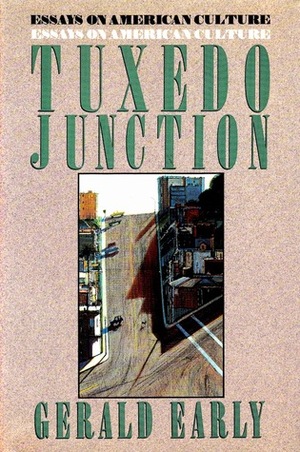 Tuxedo Junction: Essays On American Culture by Gerald Early