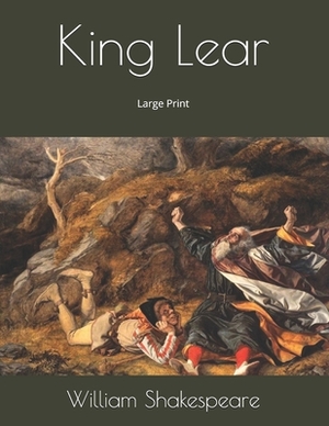 King Lear: Large Print by William Shakespeare