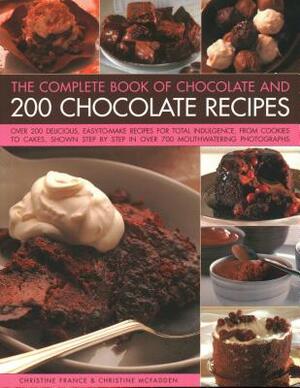 The Complete Book of Chocolate and 200 Chocolate Recipes by Christine McFadden, Christine France