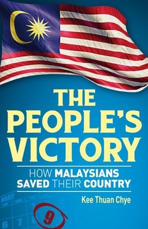 The People's Victory: How Malaysians Saved Their Country by Kee Thuan Chye