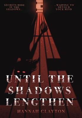 Until the Shadows Lengthen by Hannah Clayton