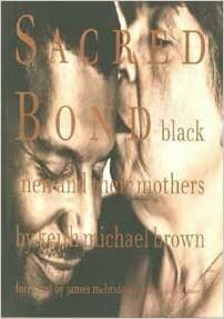 Sacred Bond: Black Men and Their Mothers by Keith Michael Brown