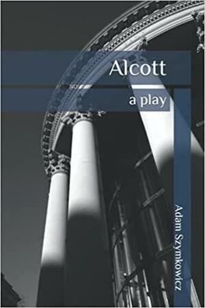 Alcott: a play by Adam Szymkowicz